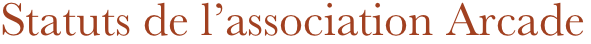 Statuts de l’association Arcade